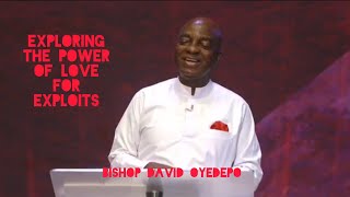 EXPLORING THE POWER OF LOVE FOR EXPLOITS | BISHOP DAVID OYEDEPO