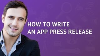 How to Write an App Press Release: Video with 6 Steps for a Successful Launch