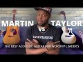 Taylor VS Martin - What's The BEST Acoustic Guitar for Worship Leaders