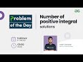 Number of positive integral solutions | Problem of the Day: 20/06/22 | Yash Dwivedi