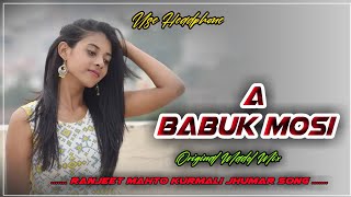 A Babuk Mosi Ranjeet Mahto New Kurmali Jhumar Song Original Madal Mix 2023 Dj Manish And Nitish Babu