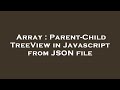 Array : Parent-Child TreeView in Javascript from JSON file