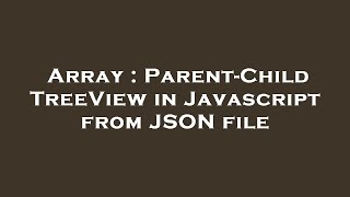 Array : Parent-Child TreeView in Javascript from JSON file