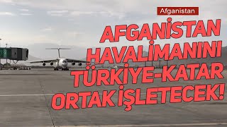 Afganistan Havalimanı için Türkiye ile Katar anlaştı!