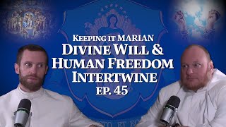 Divine Will and Human Freedom Intertwine - Keeping it Marian Podcast Ep. 45