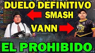 EL DUELO DEFINITIVO SMASH SACA EL PROHIBIDO CONTRA VANN | DOTA 2