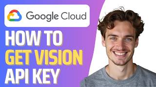How To Get Google Cloud Vision API Key (Full 2026 Guide)