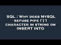 SQL : Why does MySQL refuse pipe ('|') character in string on INSERT INTO