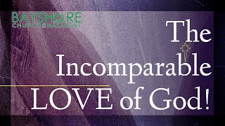 12.22.2024 | The Incomparable LOVE of God! | #BayshoreNazarene LIVE