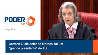 Cármen Lúcia defende Moraes: foi um “grande presidente” do TSE