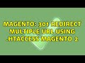 Magento: 301 Redirect Multiple Url using .htaccess Magento 2 (2 Solutions!!)