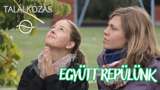 EGYÜTT REPÜLÜNK – Találkozás