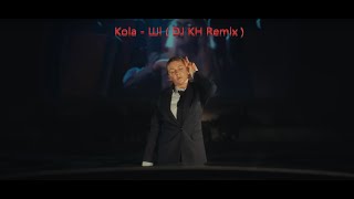 Kola - Ші ( DJ KH Remix )