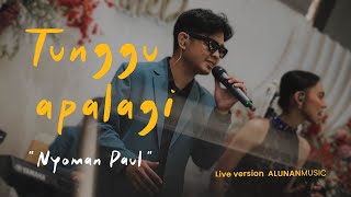 Tunggu Apa Lagi - Nyoman Paul Live Cover I Alunanmusic