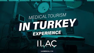 Unparalleled Healthcare and Medical Tourism in Turkey | Experience ILac Medical's Superiority