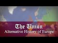 Alternative History of Europe - The Union