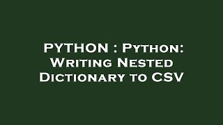 PYTHON : Python: Writing Nested Dictionary to CSV