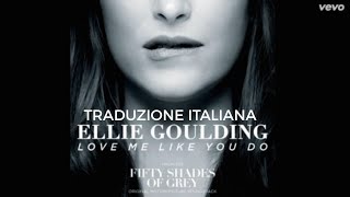 Ellie Goulding - Love Me Like You Do [Traduzione Italiana]