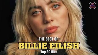 Top 30 Billie Eilish Songs of All Time | Best of Billie Eilish Playlist | TopMusicGlobal