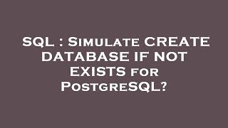 SQL : Simulate CREATE DATABASE IF NOT EXISTS for PostgreSQL?
