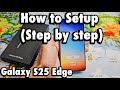 Galaxy S25 Edge: How to Setup (step by step)