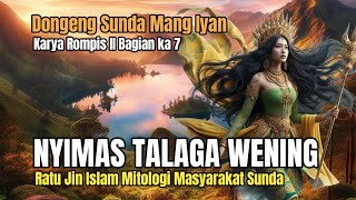 RATU JIN NYIMAS TALAGA WENING BAG 7 | DONGENG SUNDA MANG IYAN