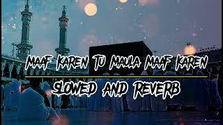 Maaf Karen Tu Maula Maaf Karen | Sahir Ali Bagga | Slowed & Reverb | Khaliq Chishti Presents