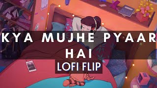 Kya Mujhe Pyaar Hai (Lofi Flip ) | K.K songs |  Woh Lamhe | Pritam |Lofi with Mohit