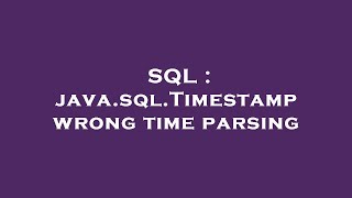 SQL : java.sql.Timestamp wrong time parsing