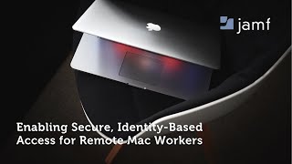 Enabling Secure, Identity-Based Access for Remote Mac Workers