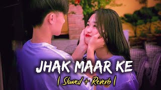 Jhak Maar Ke lofi song |🎧| Slowed And Reverb Songs | lofi song | #slowedandreverb