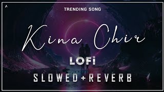 Kina Chir [Slowed + Reverb] - The PropheC | Punjabi Lofi Songs | relaxing heart touching song 2023❤️