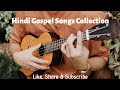 Songs Collection | Hindi Gospel Songs | by Elic Massey