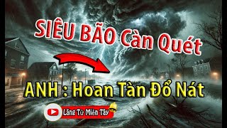 SIÊU BÃO CÀN QUÉT ! 4,5 Triệu Người Đối Mặt Cảnh Màn Trời Chiếu Đất | Nước Anh Khóc Thét !