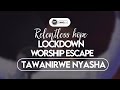 Tawanirwe Nyasha - Minister Michael Mahendere | Relentless Hope Lockdown Worship Escape