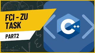 FCI-ZU || Task C++ || Part 2