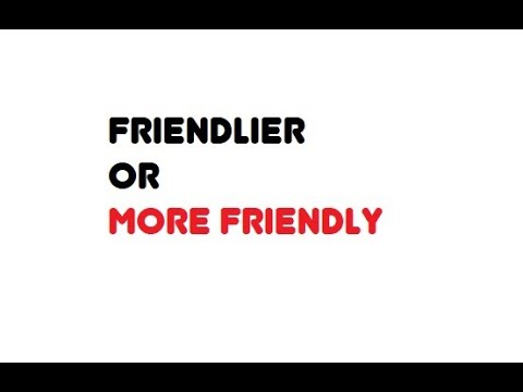 Is more friendly grammatically correct?