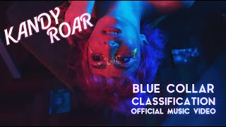 Kandy Roar - Blue Collar Classification OFFICIAL MUSIC VIDEO