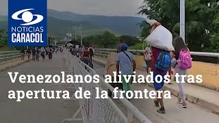 Venezolanos se muestra aliviados tras apertura de la frontera con Colombia