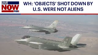 'Objects' in the sky shot down over US are not extraterrestrial, White House says | LiveNOW from FOX