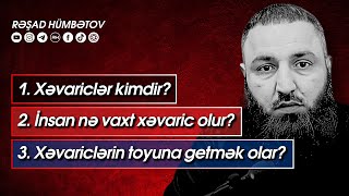 🌿 Xəvariclər kimdir? insan nə vaxt xəvaric olur? xəvariclərin toyuna getmək olar? 👉 Rəşad Hümbətov