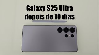 Galaxy S25 Ultra depois de 10 dias de uso: Vale a pena comprar o novo celular da Samsung?