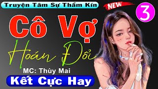 [Tập 3 Kết] CÔ VỢ HOÁN ĐỔI - Tiểu Thuyết Đêm Khuya Việt Nam 2023 - Nghe 1 lần bảo bảo hay