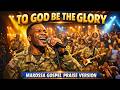TO GOD BE THE GLORY – Makossa Gospel Praise Version