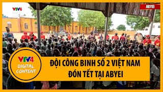 Đội Công binh số 2 Việt Nam đón Tết tại Abyei | VTV4