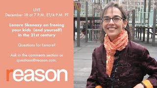 Lenore Skenazy on Freeing Your Kids (and Yourself) in the 21st Century