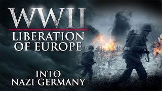 WWII The Liberation of Europe - Into Nazi Germany