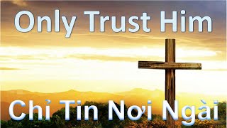 Only Trust Him | Chỉ Tin Nơi Ngài | Thánh ca 162 |  Piano instrumental hymn with lyrics