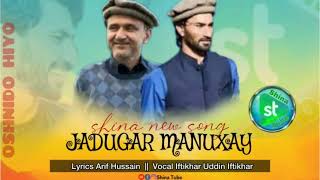 Jadugar Manuzay || Shina New song || Vocal Iftikhar Uddin Iftikhar || Lyrics Arif Hussain