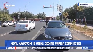 Qotil haydovchi 19 yoshli qizning umriga zomin boʻldi (Toshkent)